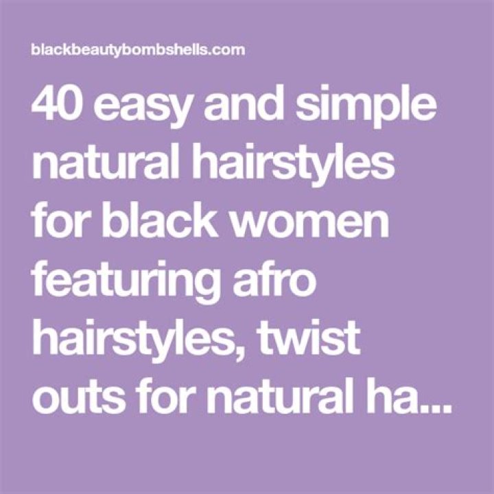 40 Simple & Easy Natural Hairstyles for Black Women